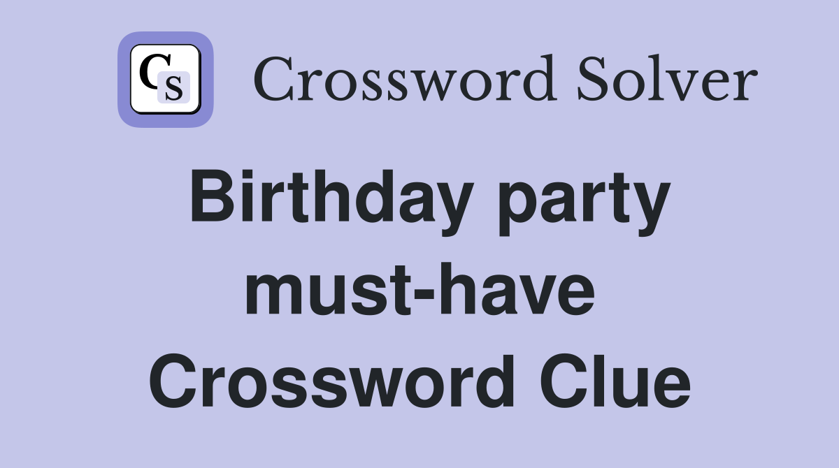 Birthday party must-have Crossword Clue