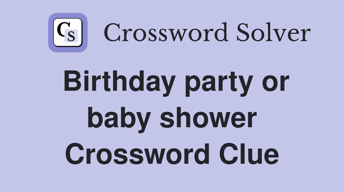 Birthday party or baby shower Crossword Clue