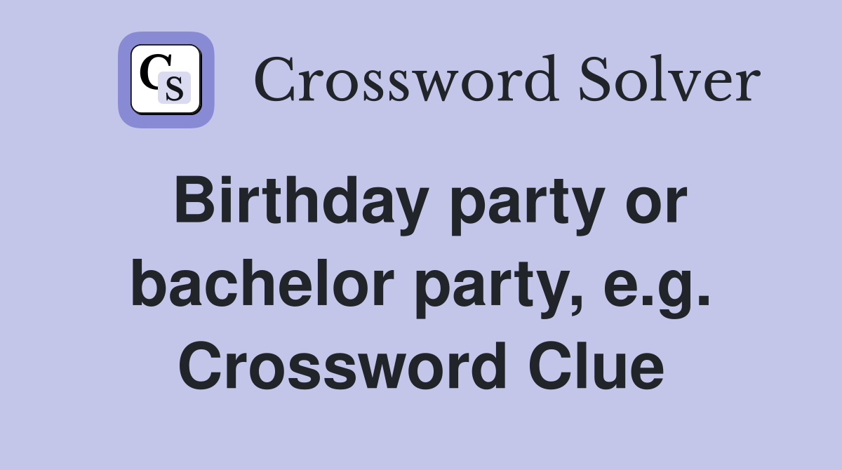 Birthday party or bachelor party, e.g. Crossword Clue
