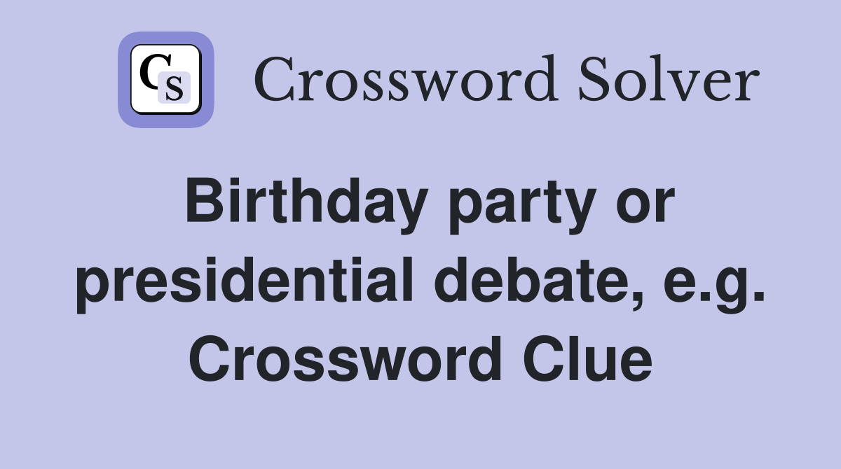 Birthday party or presidential debate, e.g. Crossword Clue