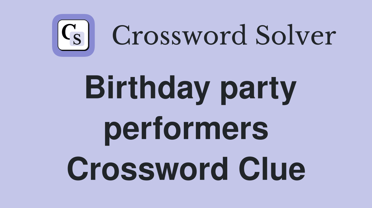 Birthday party performers Crossword Clue