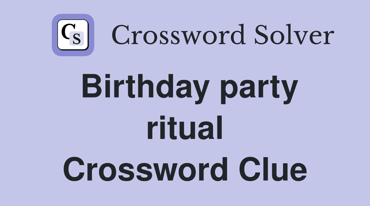 Birthday party ritual Crossword Clue