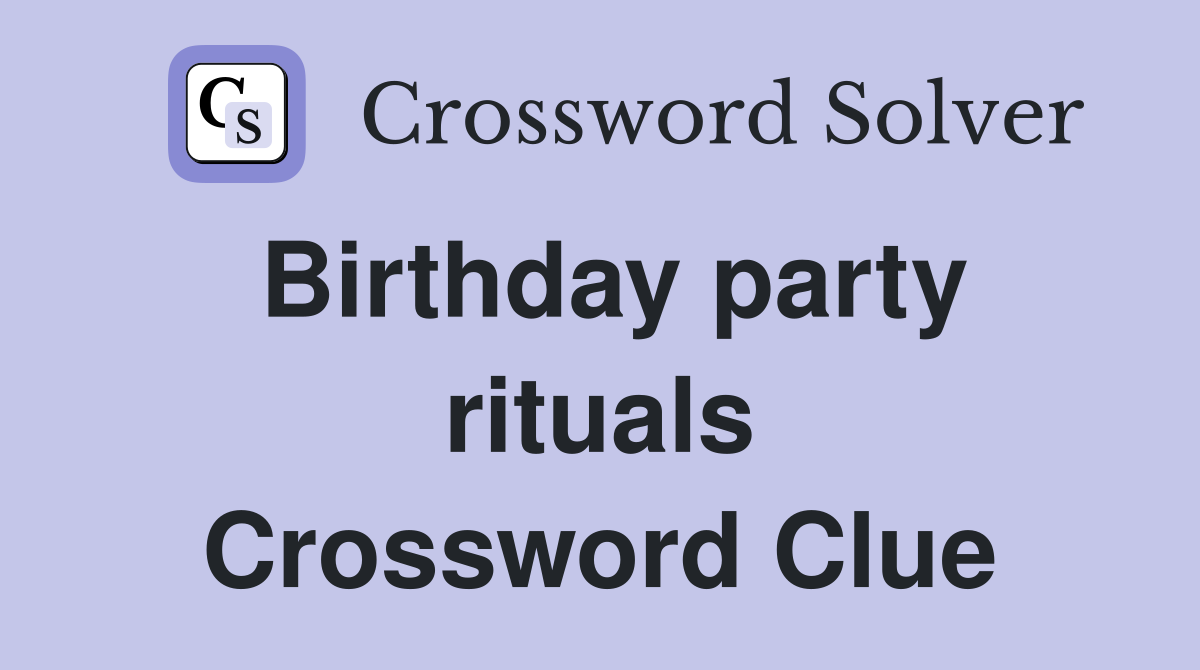Birthday party rituals Crossword Clue