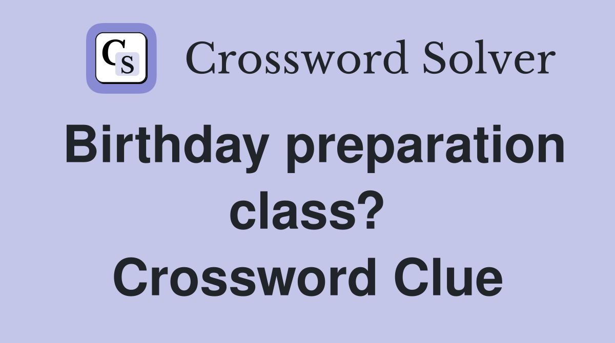 Birthday preparation class? Crossword Clue