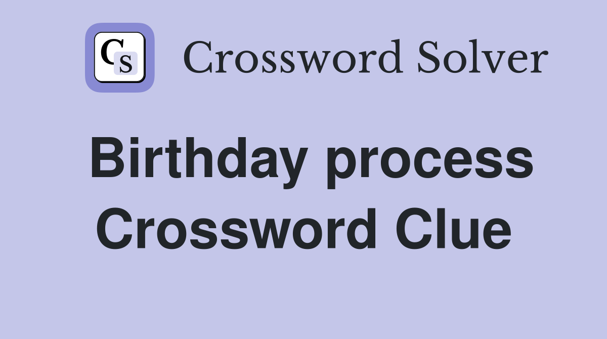Birthday process Crossword Clue