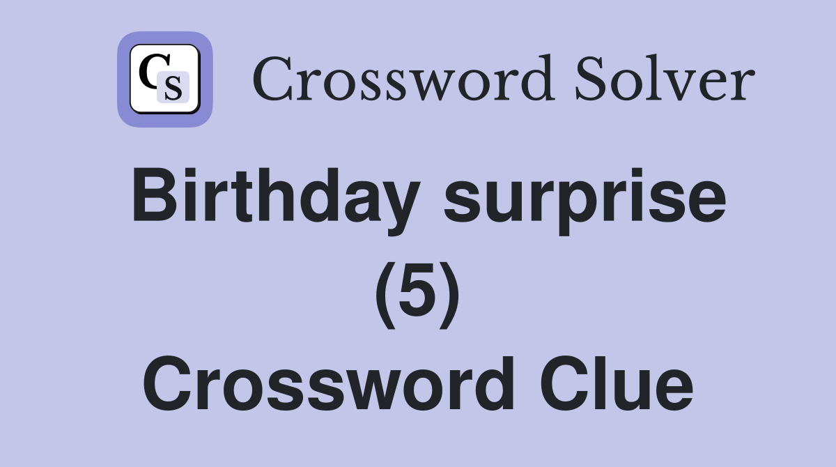 Birthday surprise (5) Crossword Clue