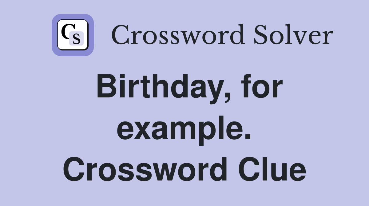 Birthday, for example. Crossword Clue