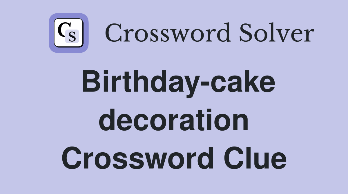 Birthday-cake decoration Crossword Clue
