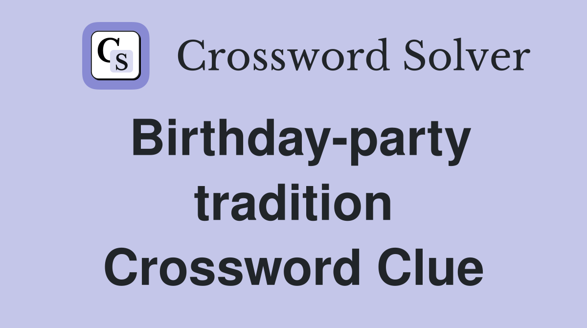 Birthday-party tradition Crossword Clue