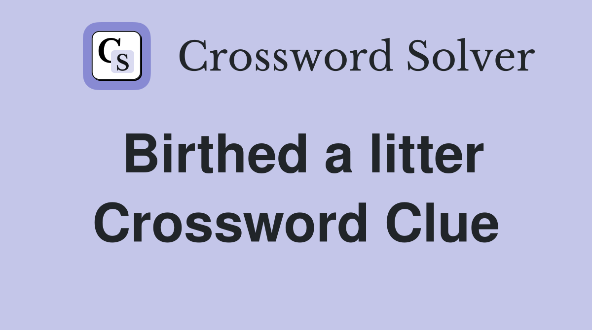 Birthed a litter Crossword Clue
