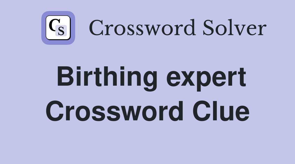 Birthing expert Crossword Clue