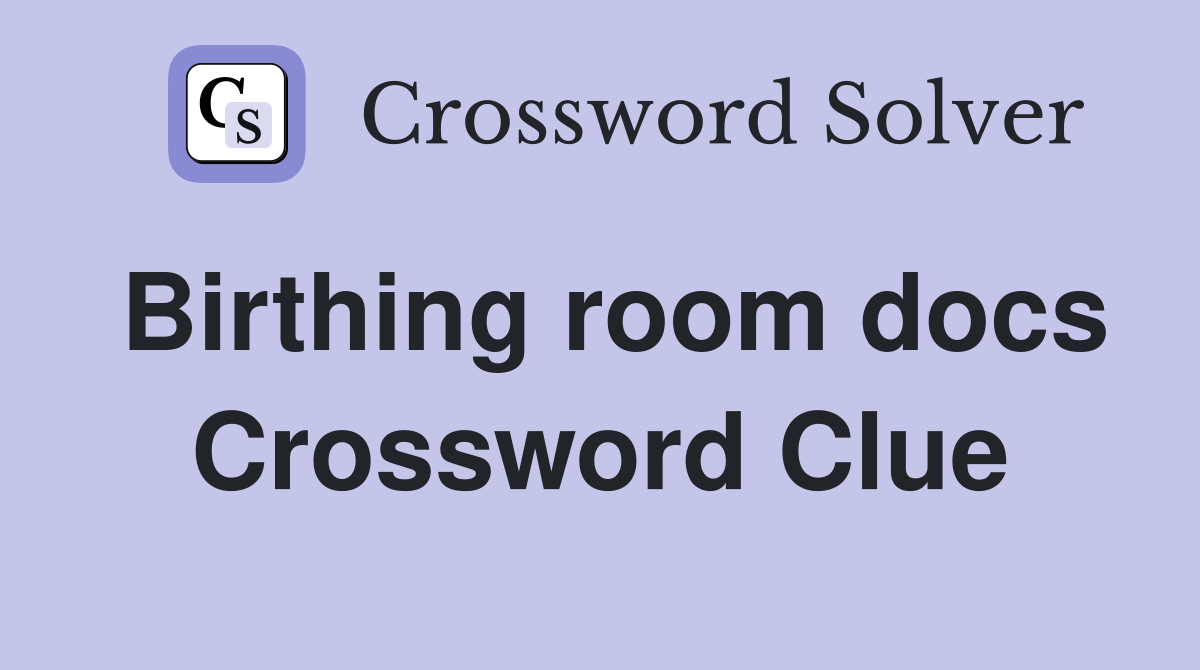 Birthing room docs Crossword Clue