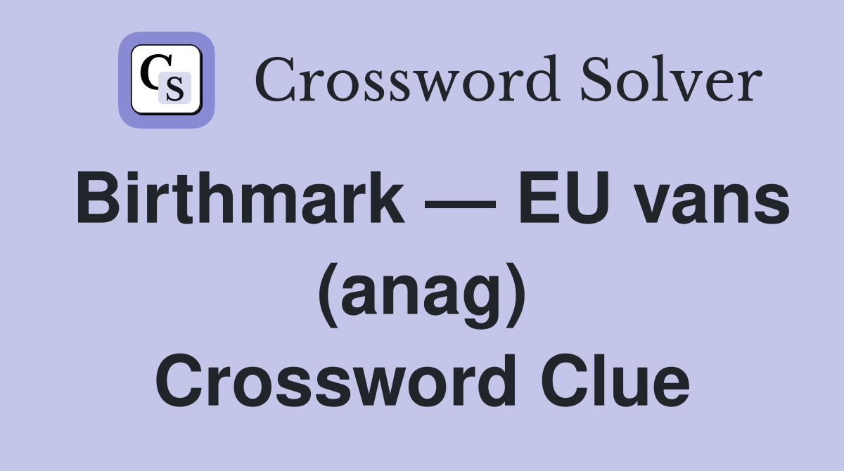 Birthmark — EU vans (anag) Crossword Clue