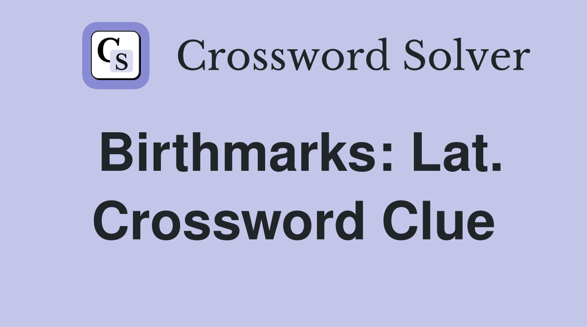 Birthmarks: Lat. Crossword Clue