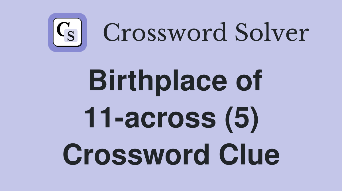 Birthplace of 11-across (5) Crossword Clue