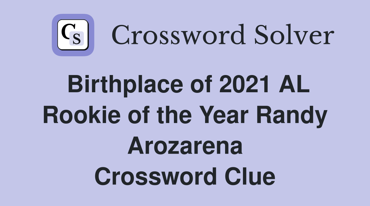 Birthplace of 2021 AL Rookie of the Year Randy Arozarena Crossword Clue