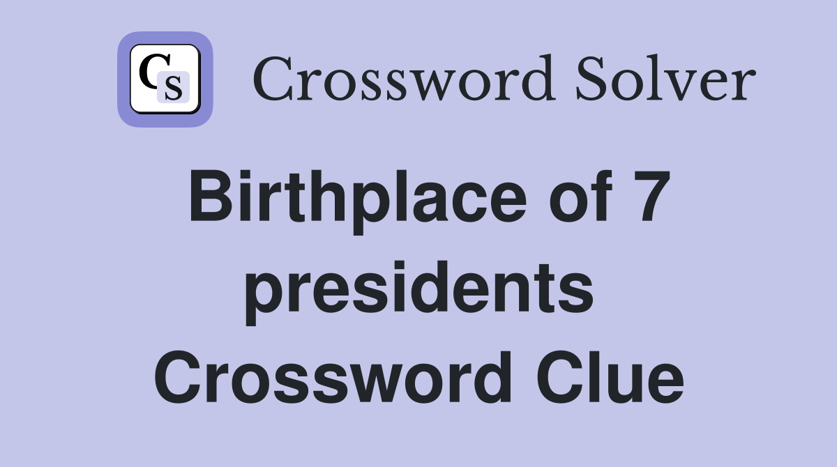Birthplace of 7 presidents Crossword Clue