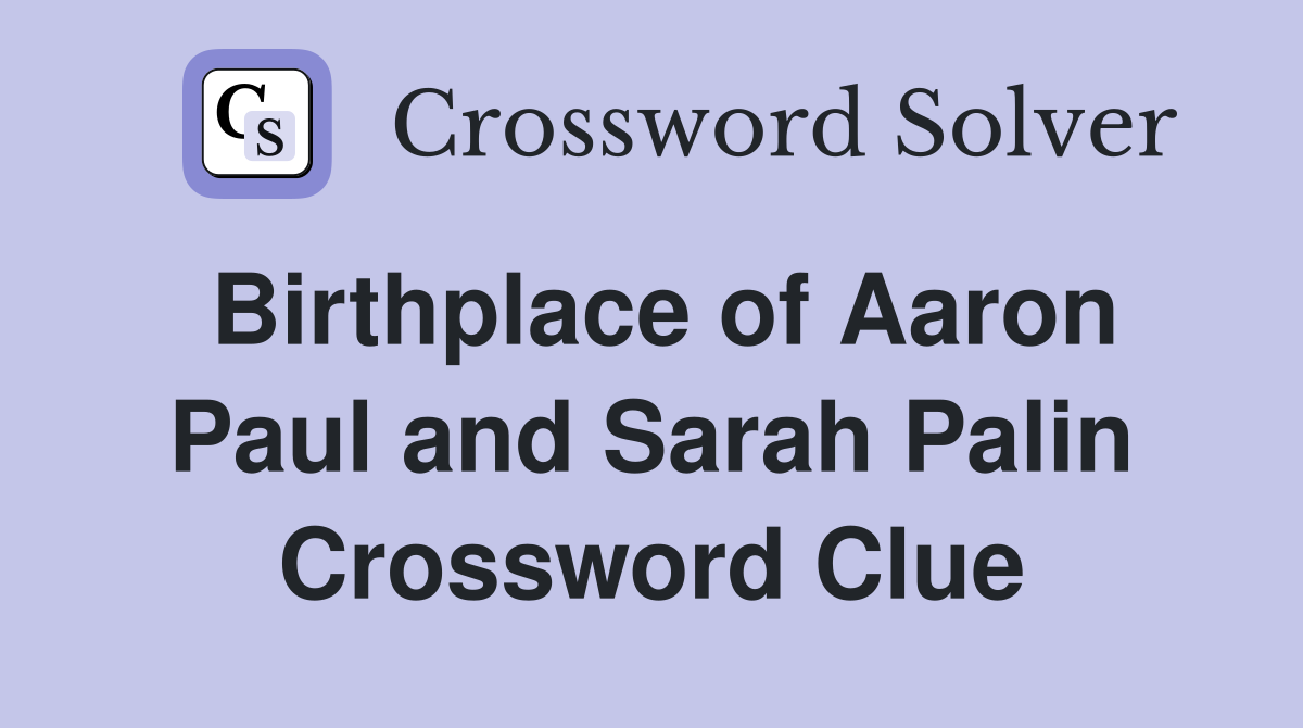 Birthplace of Aaron Paul and Sarah Palin Crossword Clue