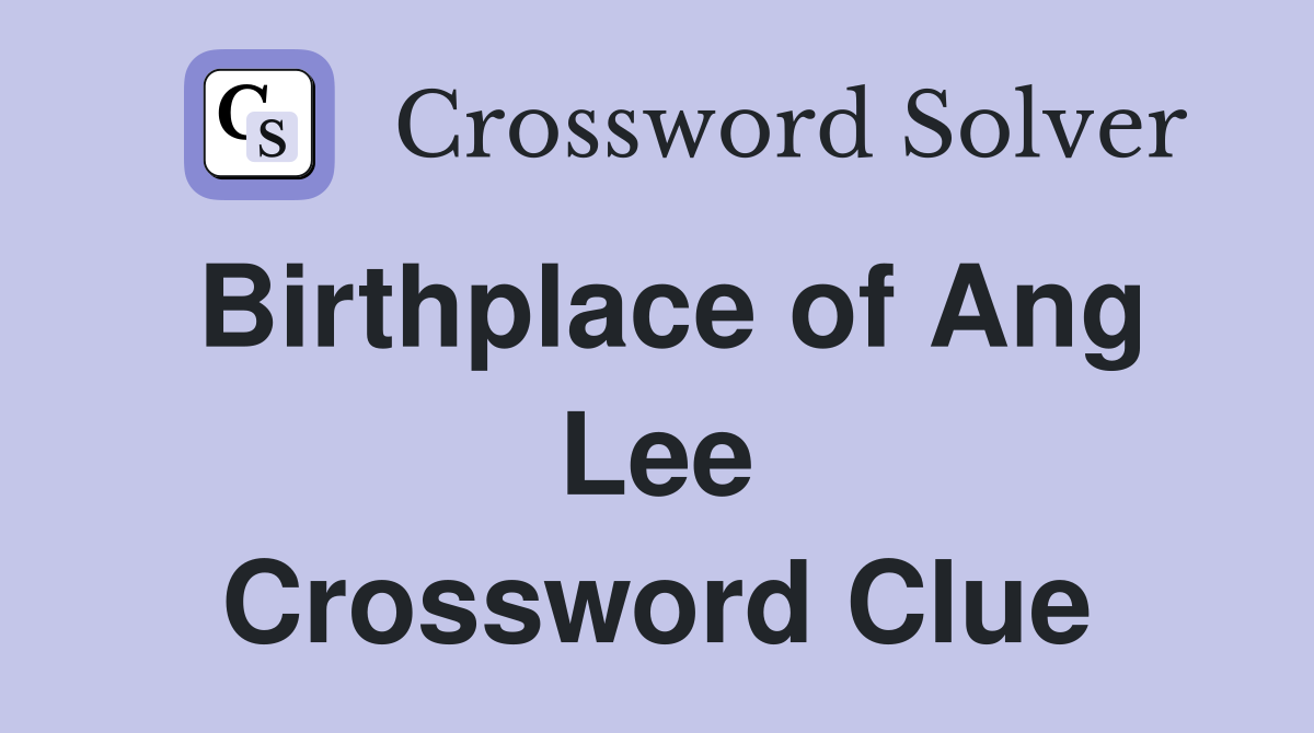 Birthplace of Ang Lee Crossword Clue