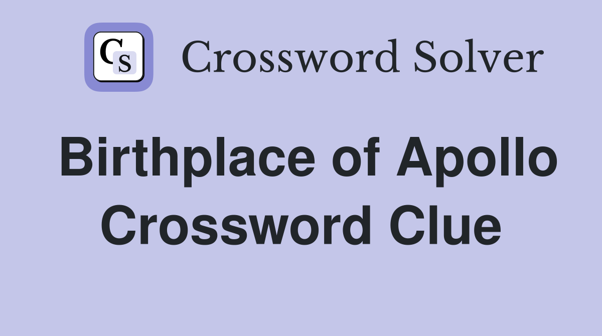 Birthplace of Apollo Crossword Clue