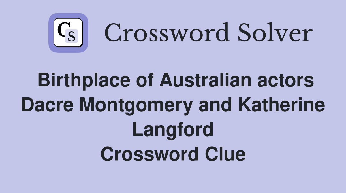 Birthplace of Australian actors Dacre Montgomery and Katherine Langford Crossword Clue