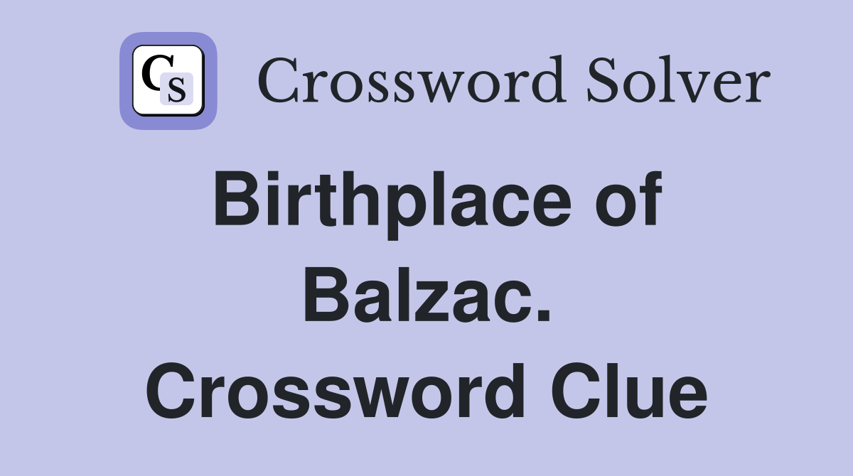 Birthplace of Balzac. Crossword Clue