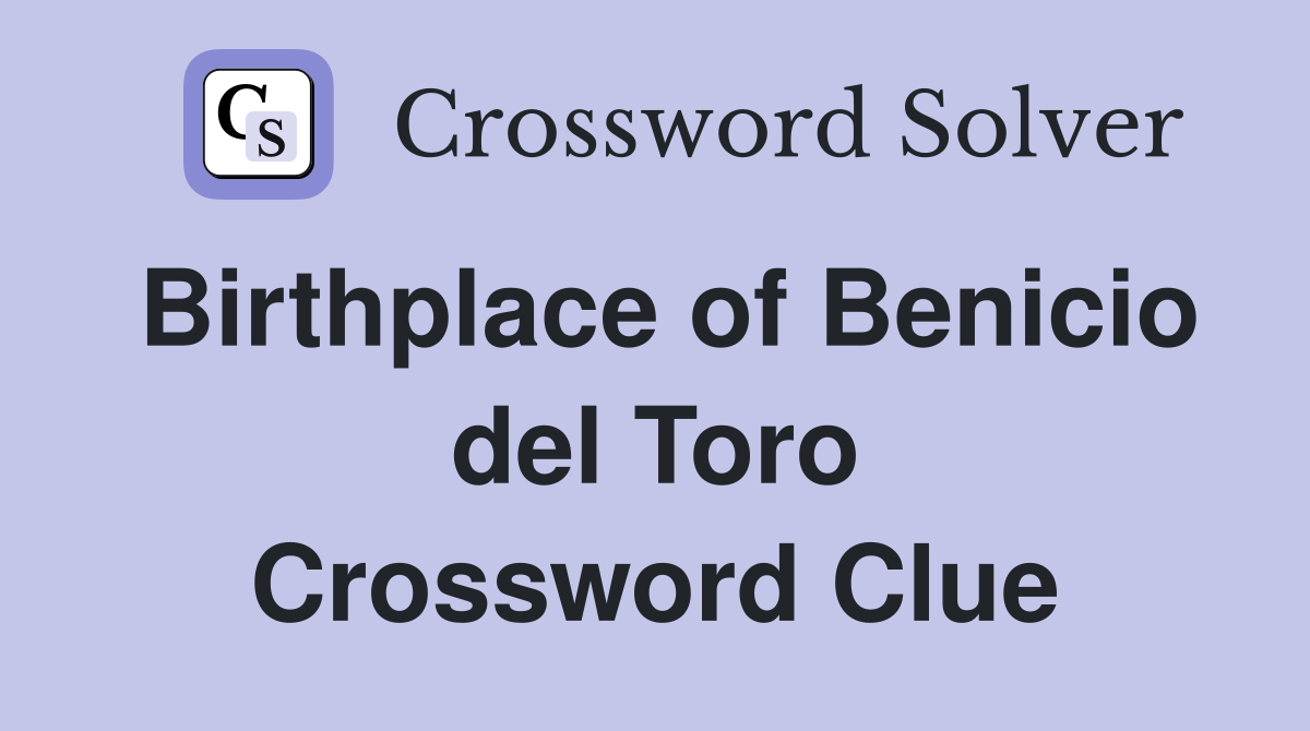 Birthplace of Benicio del Toro Crossword Clue