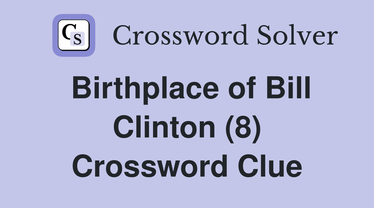 Birthplace of Bill Clinton (8) Crossword Clue