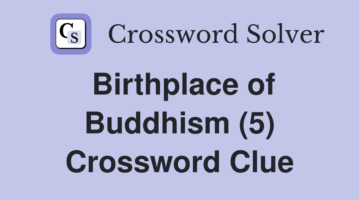 Birthplace of Buddhism (5) Crossword Clue