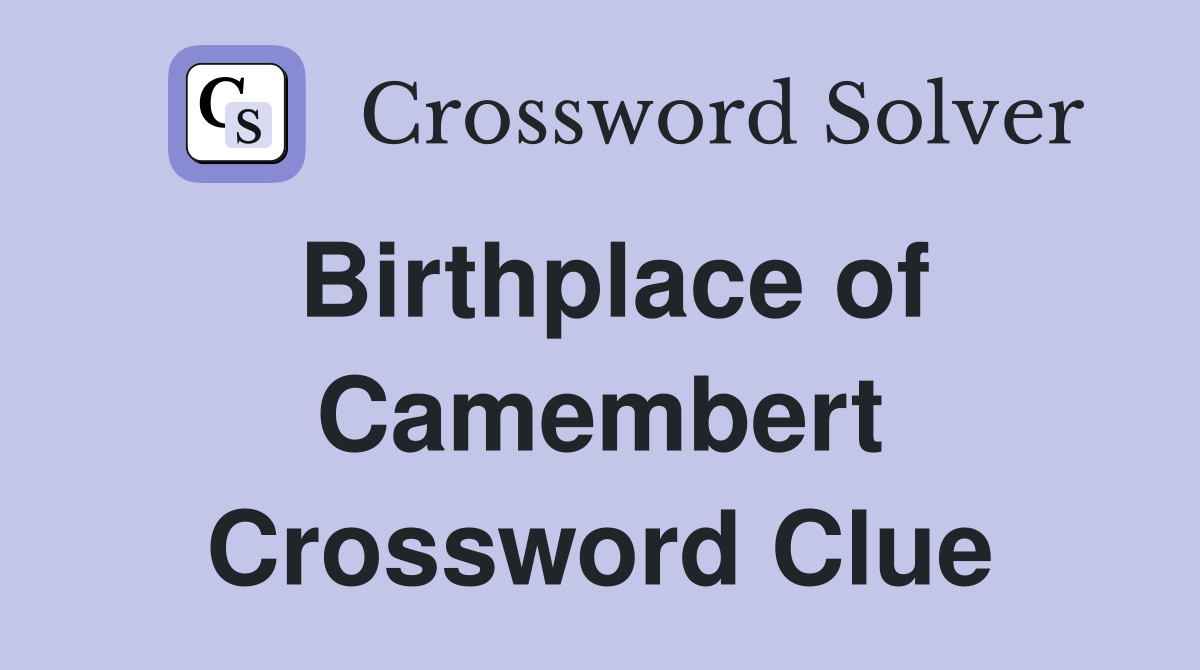 Birthplace of Camembert Crossword Clue