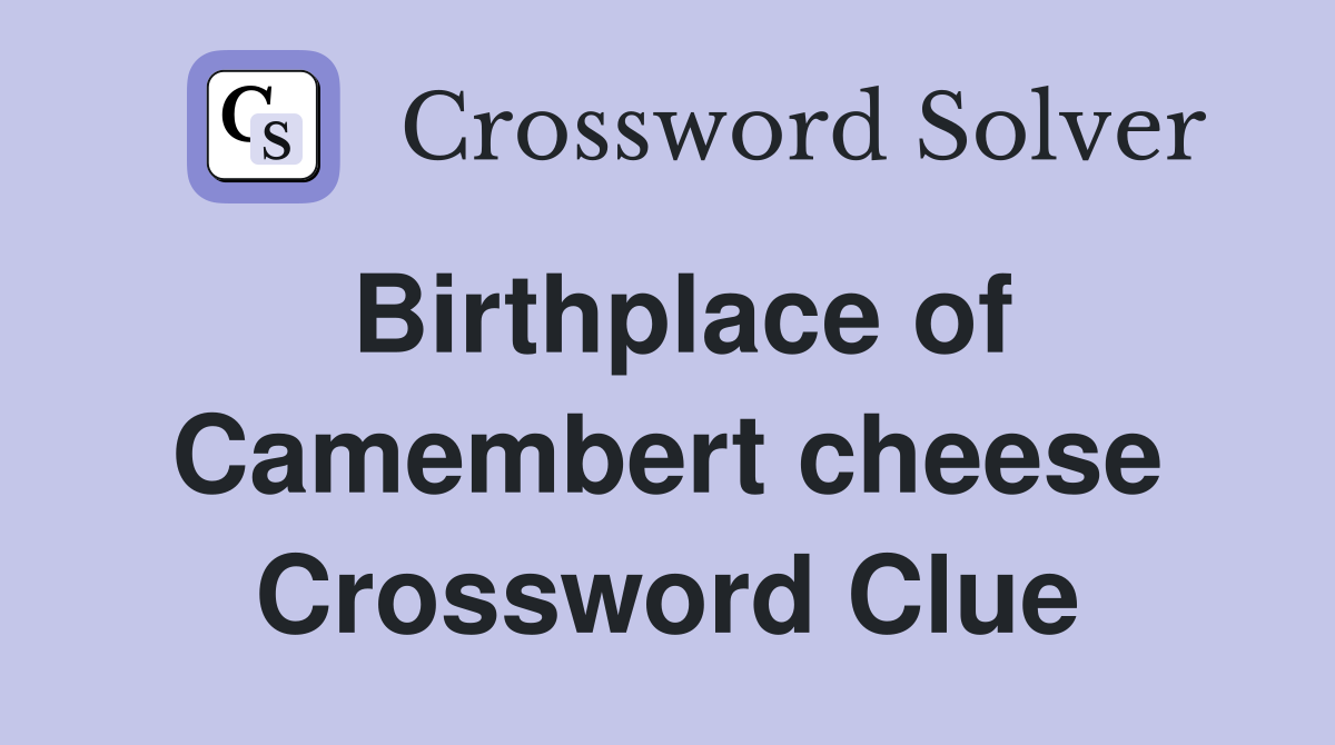 Birthplace of Camembert cheese Crossword Clue