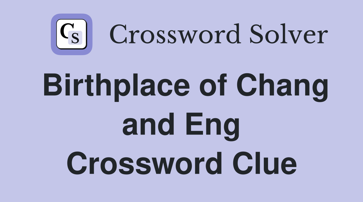 Birthplace of Chang and Eng Crossword Clue