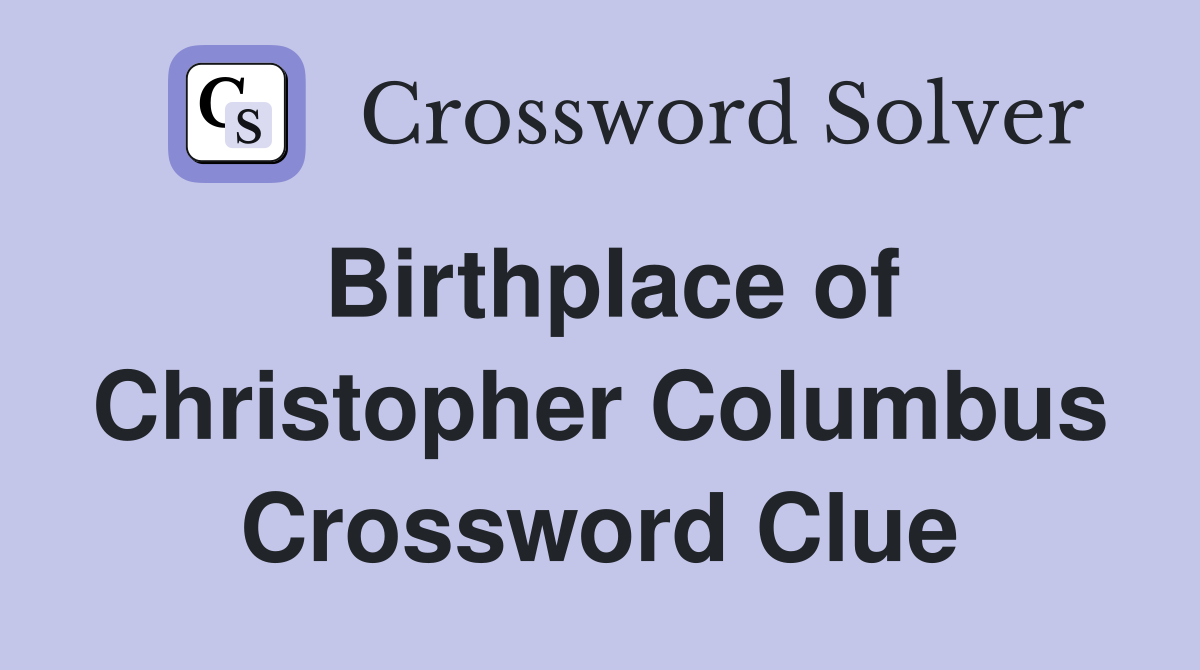 Birthplace of Christopher Columbus Crossword Clue