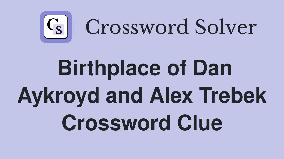 Birthplace of Dan Aykroyd and Alex Trebek Crossword Clue
