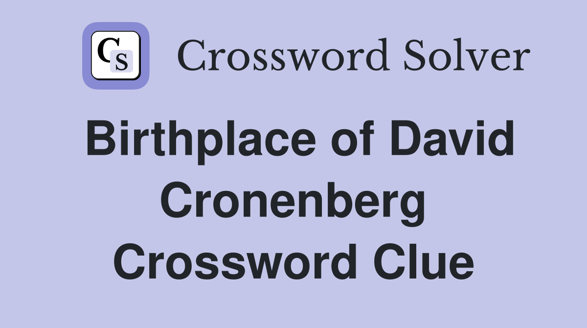 Birthplace of David Cronenberg Crossword Clue