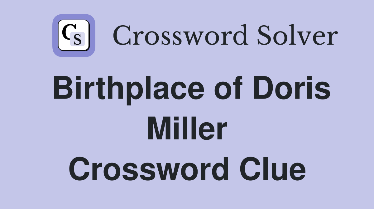 Birthplace of Doris Miller Crossword Clue