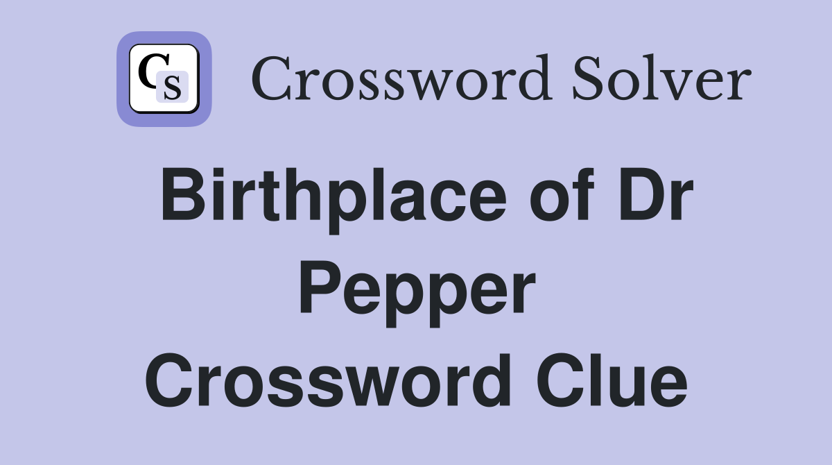 Birthplace of Dr Pepper Crossword Clue