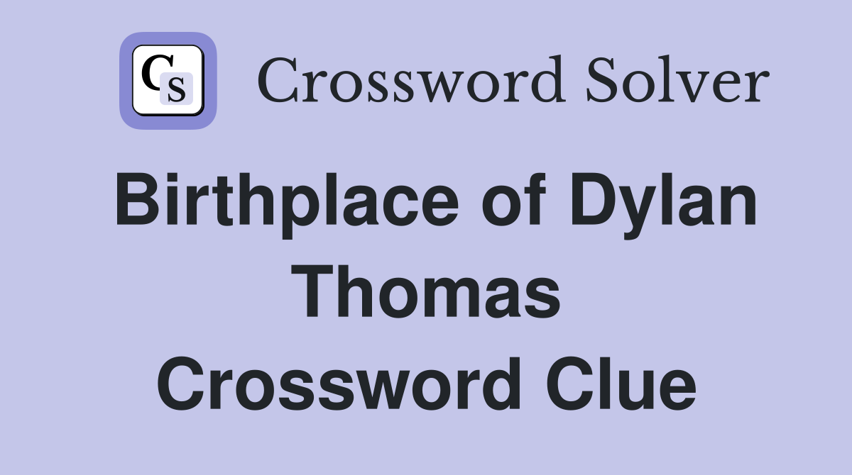 Birthplace of Dylan Thomas Crossword Clue