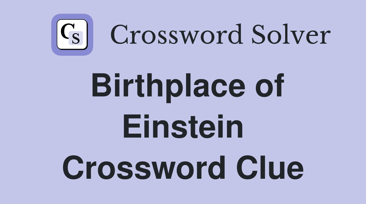 Birthplace of Einstein Crossword Clue
