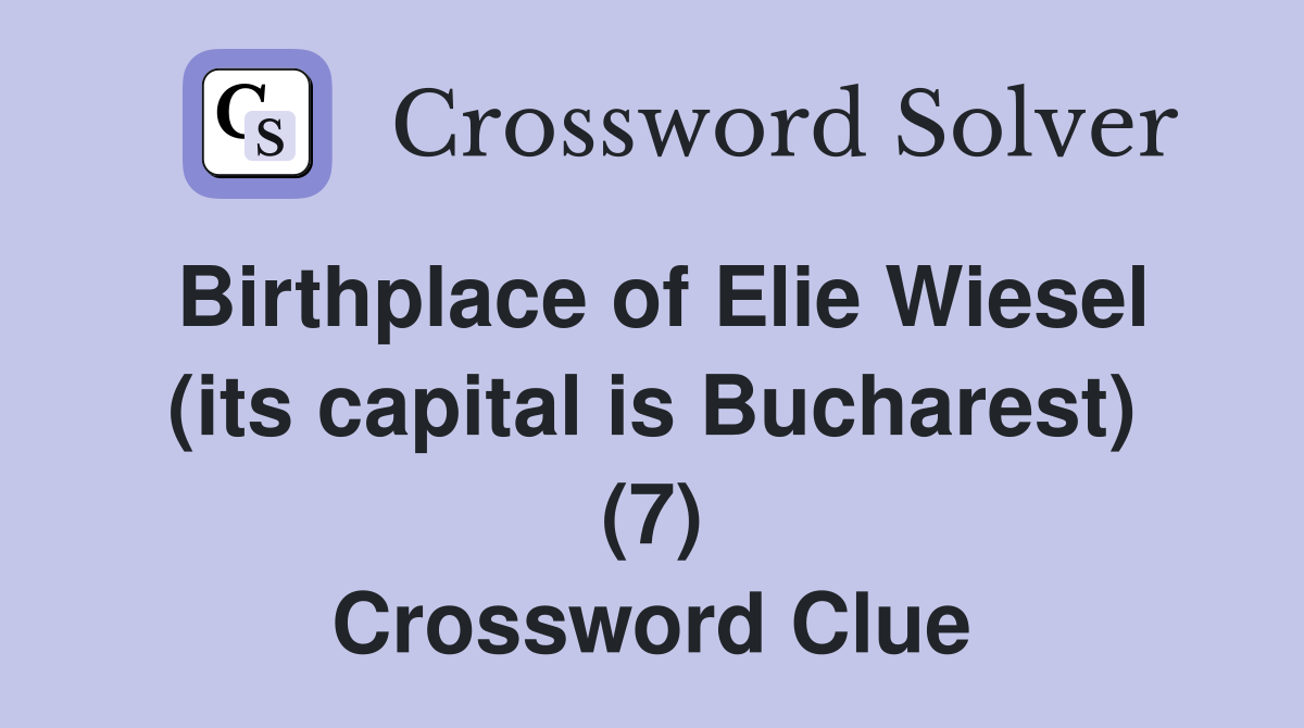 Birthplace of Elie Wiesel (its capital is Bucharest) (7) Crossword Clue
