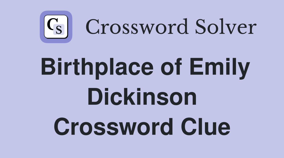 Birthplace of Emily Dickinson Crossword Clue