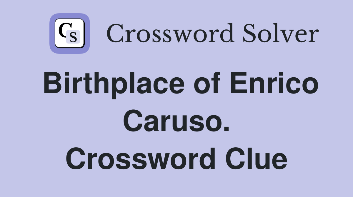 Birthplace of Enrico Caruso. Crossword Clue