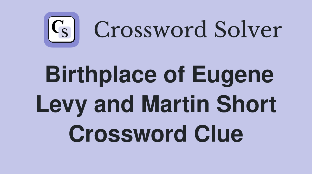 Birthplace of Eugene Levy and Martin Short Crossword Clue