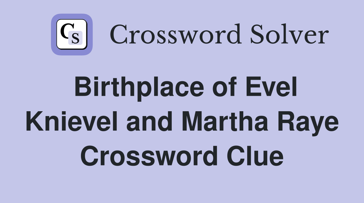 Birthplace of Evel Knievel and Martha Raye Crossword Clue