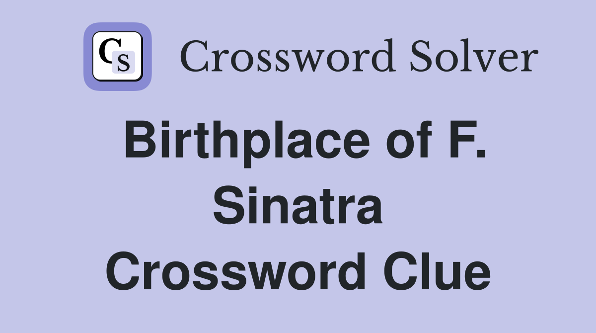 Birthplace of F. Sinatra Crossword Clue