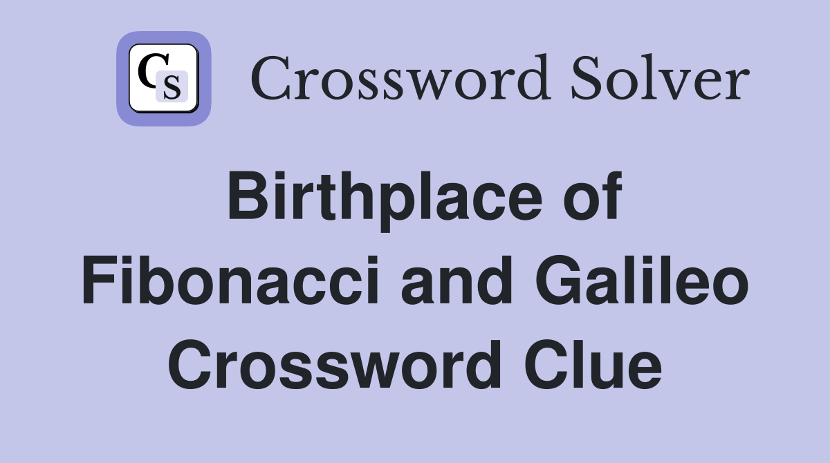 Birthplace of Fibonacci and Galileo Crossword Clue