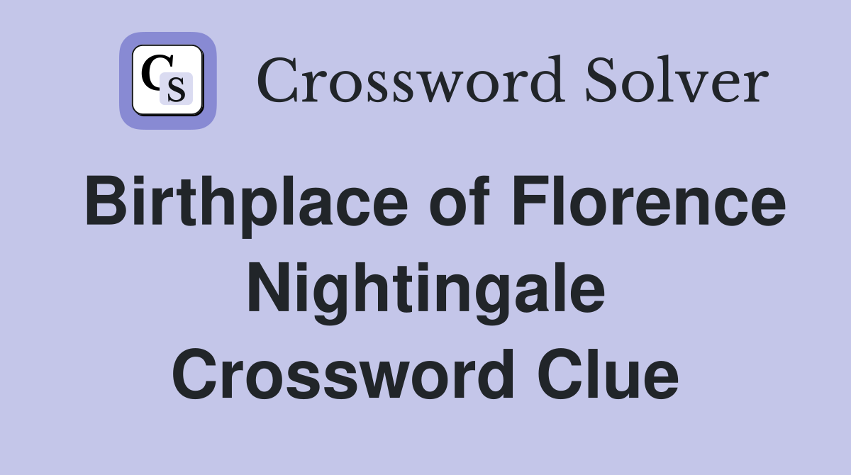 Birthplace of Florence Nightingale Crossword Clue