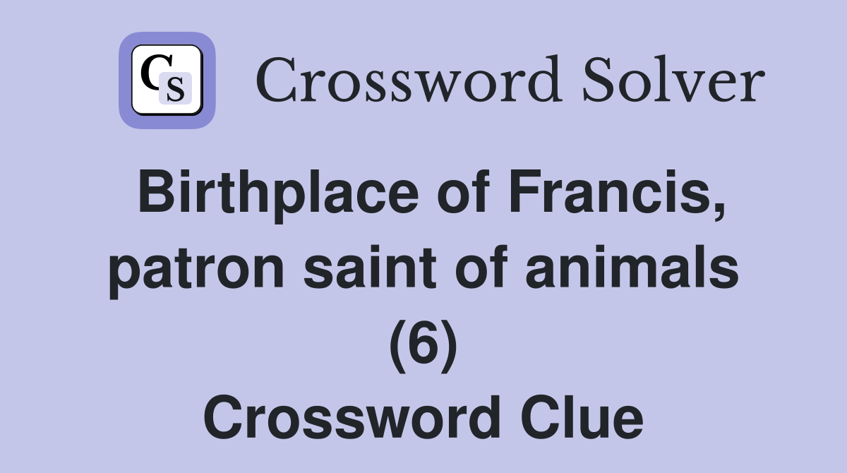 Birthplace of Francis, patron saint of animals (6) Crossword Clue