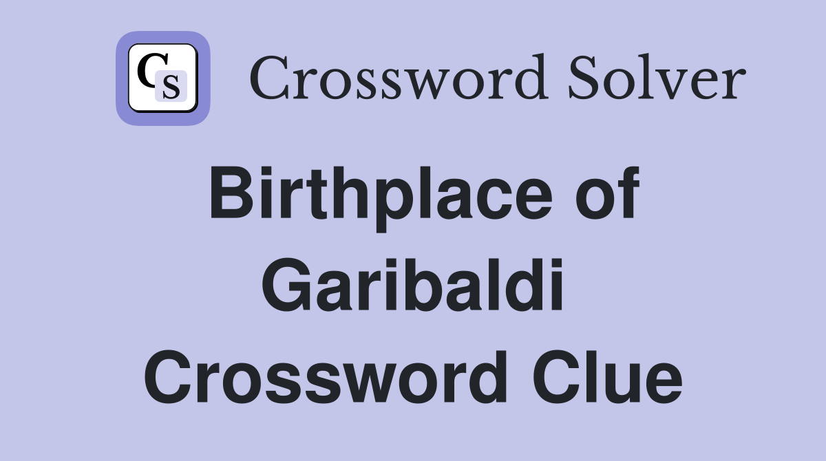 Birthplace of Garibaldi Crossword Clue