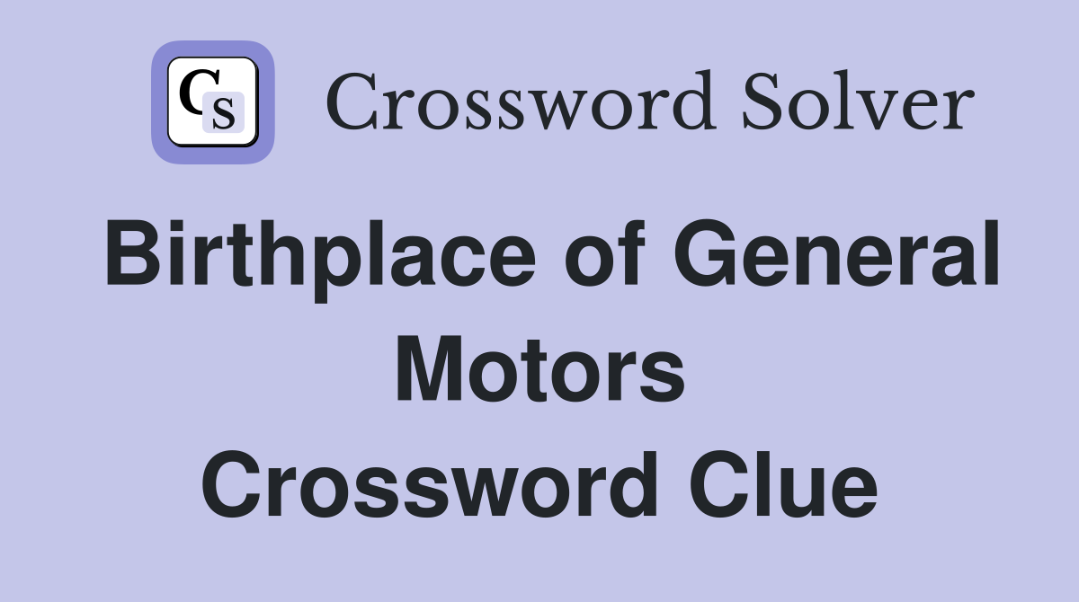 Birthplace of General Motors Crossword Clue